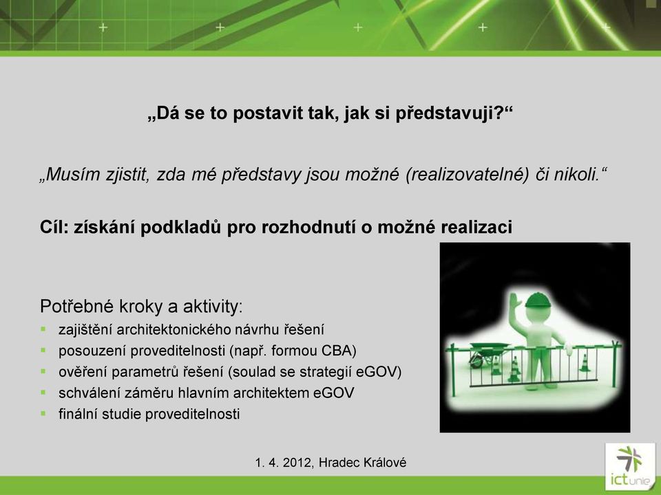 Cíl: získání podkladů pro rozhodnutí o možné realizaci Potřebné kroky a aktivity: zajištění