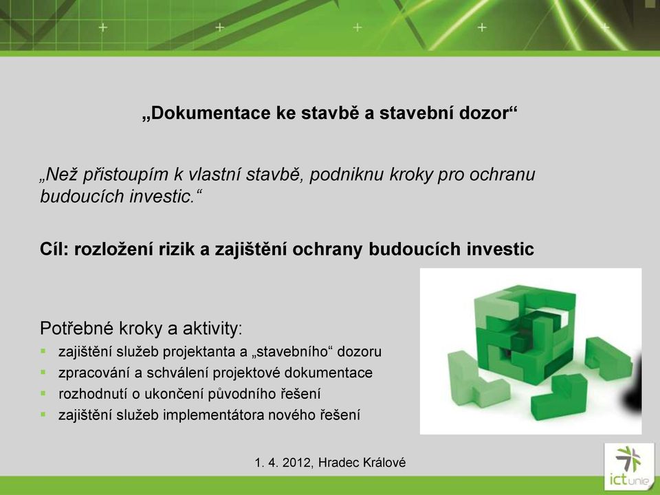 Cíl: rozložení rizik a zajištění ochrany budoucích investic Potřebné kroky a aktivity: zajištění