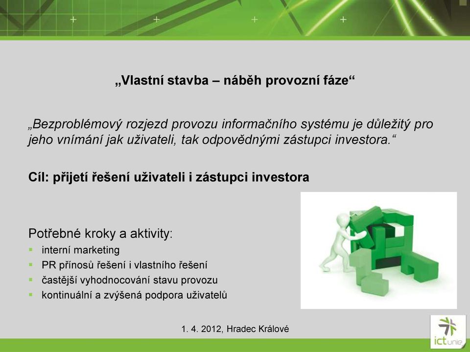 Cíl: přijetí řešení uživateli i zástupci investora Potřebné kroky a aktivity: interní