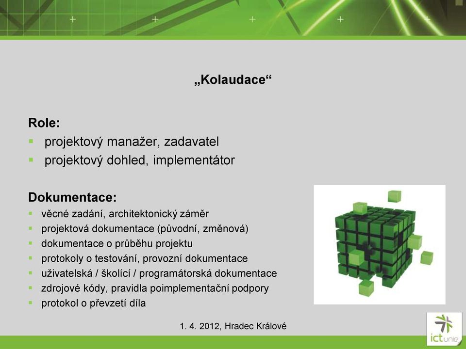 průběhu projektu protokoly o testování, provozní dokumentace uživatelská / školící /