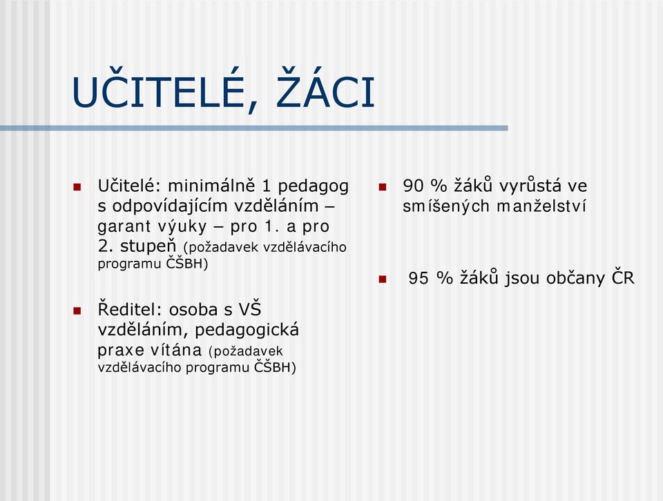 stupeň (požadavek vzdělávacího programu ČŠBH) 90 % žáků vyrůstá ve smíšených