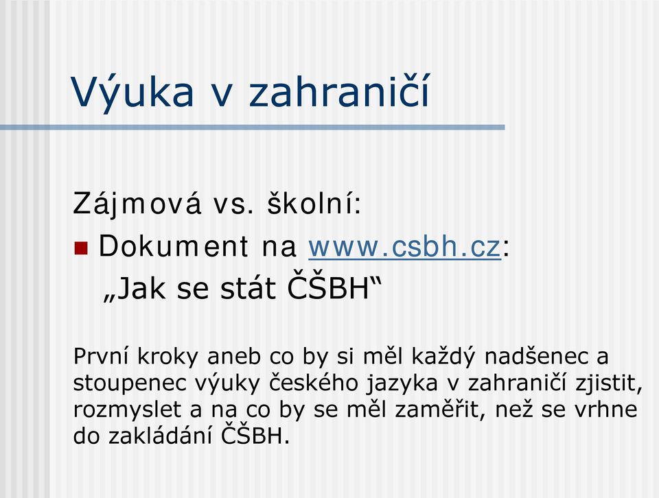 nadšenec a stoupenec výuky českého jazyka v zahraničí