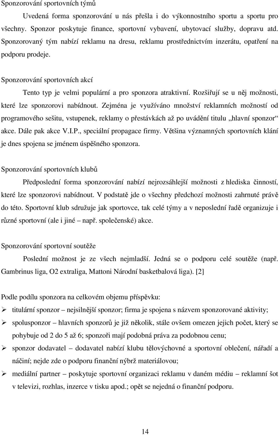 Rozšiřují se u něj možnosti, které lze sponzorovi nabídnout.