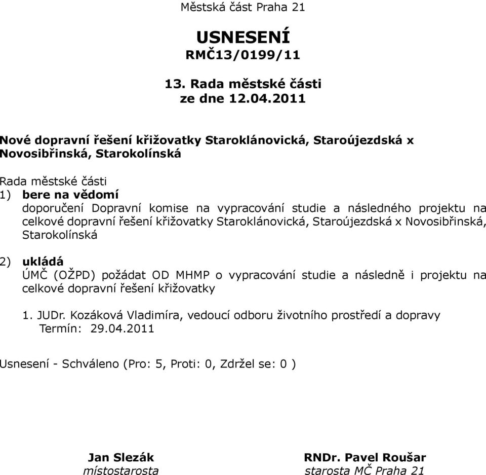 Dopravní komise na vypracování studie a následného projektu na celkové dopravní řešení křižovatky Staroklánovická,