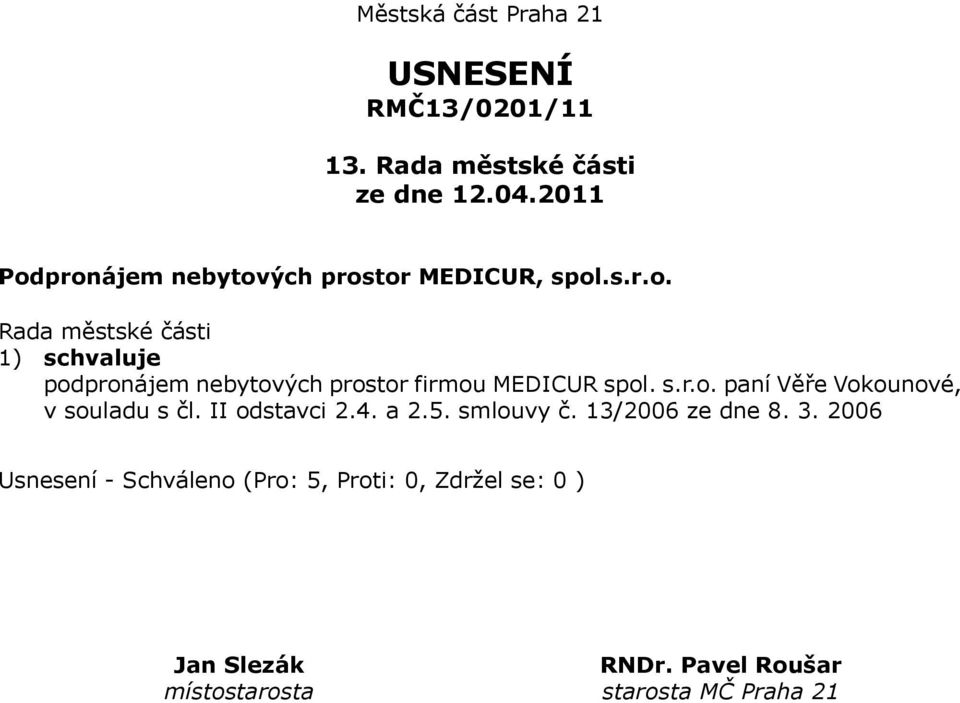 schvaluje podpronájem nebytových prostor firmou MEDICUR