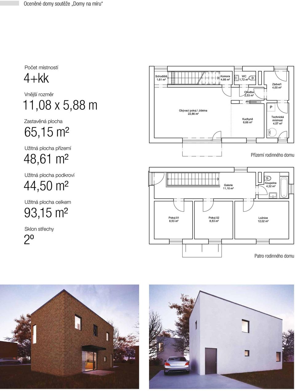 přízemí 48,61 m² Užitná plocha podkroví 44,50 m² Užitná plocha