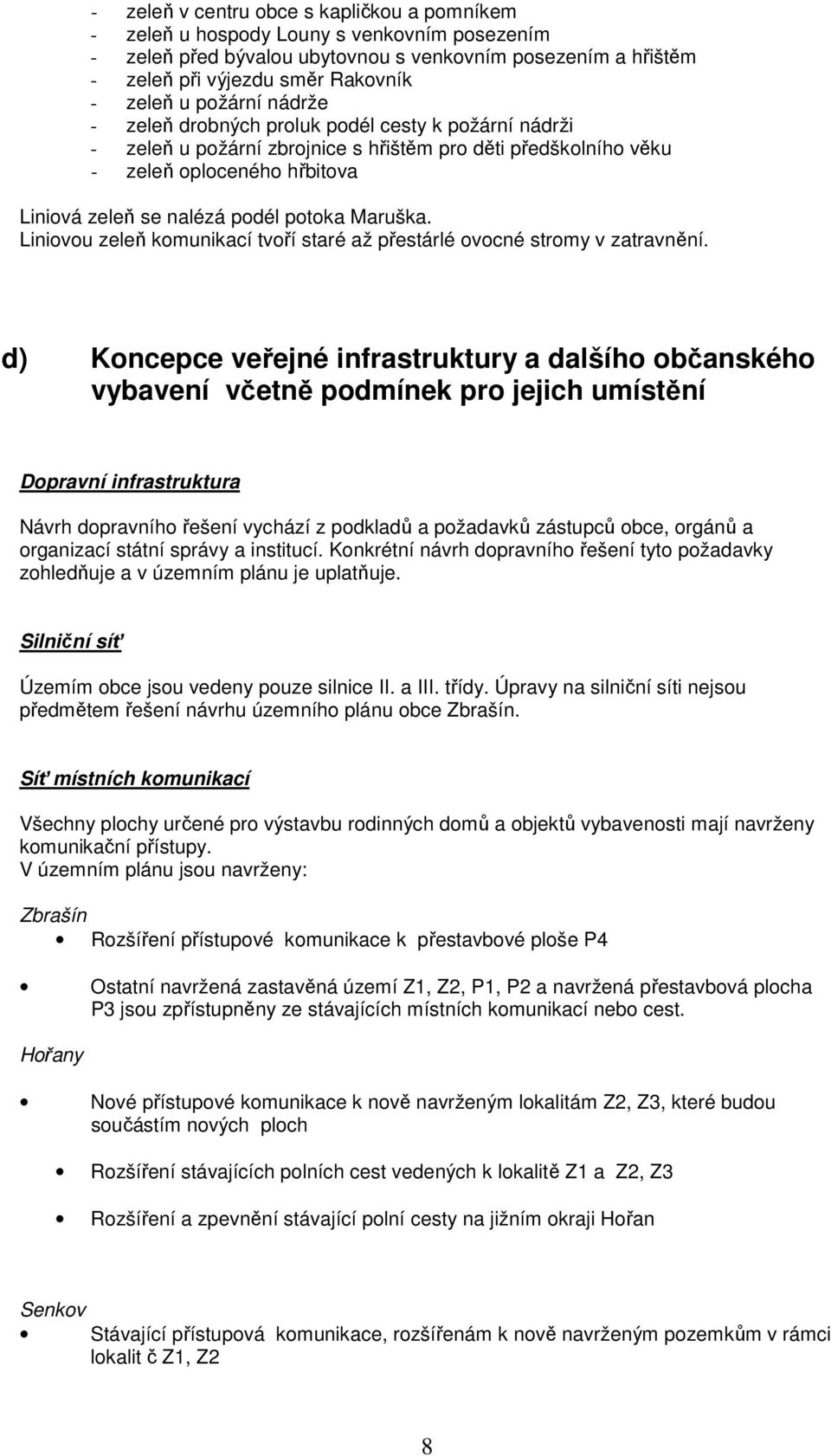 Maruška. Liniovou zeleň komunikací tvoří staré až přestárlé ovocné stromy v zatravnění.