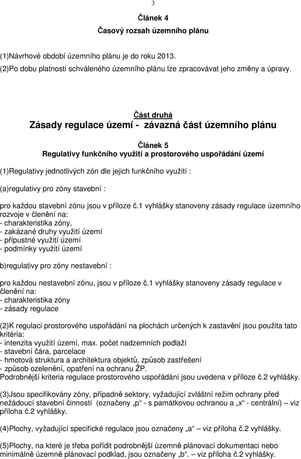 (a)regulativy pro zóny stavební : pro každou stavební zónu jsou v příloze č.