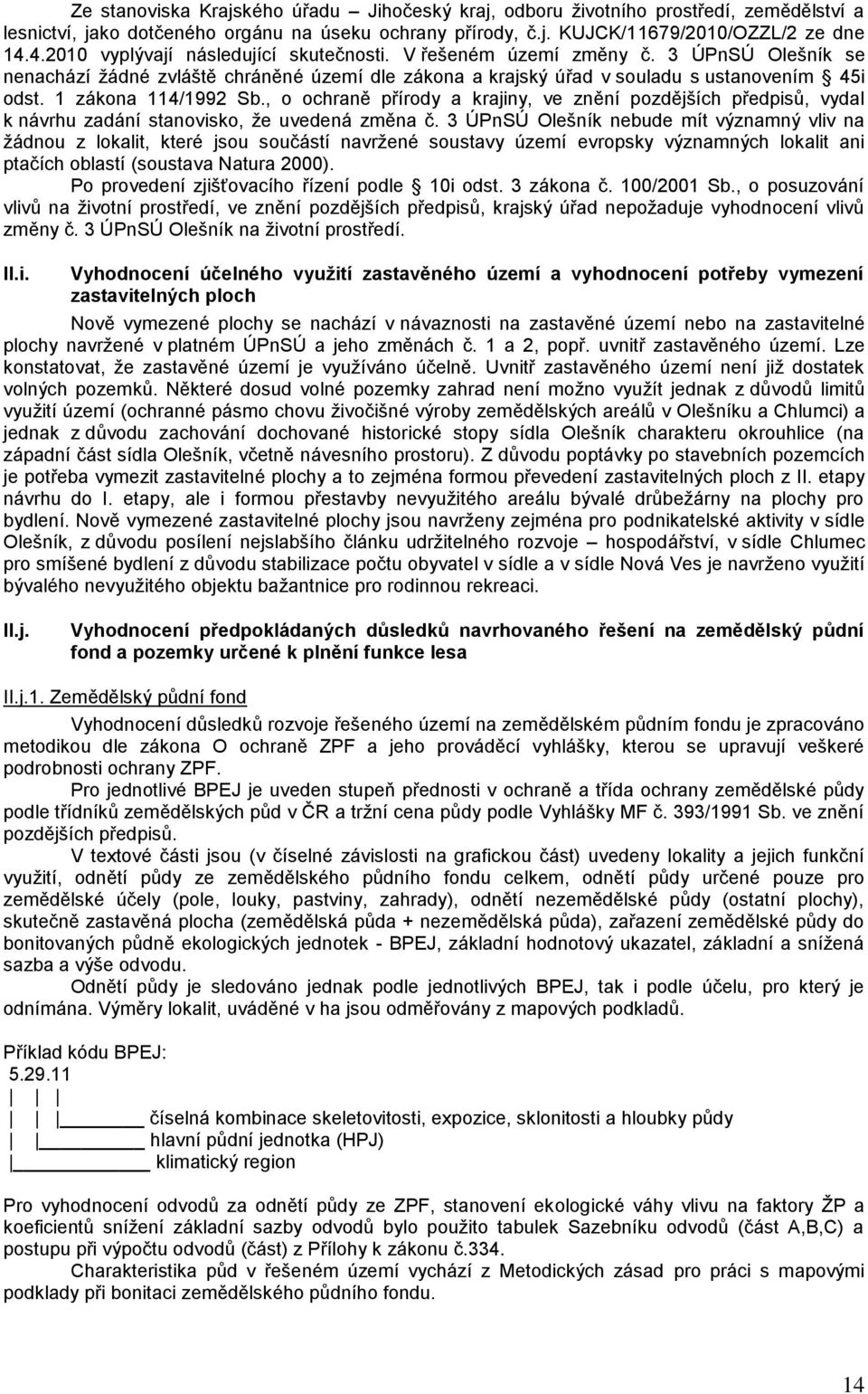 1 zákona 114/1992 Sb., o ochraně přírody a krajiny, ve znění pozdějších předpisů, vydal k návrhu zadání stanovisko, že uvedená změna č.