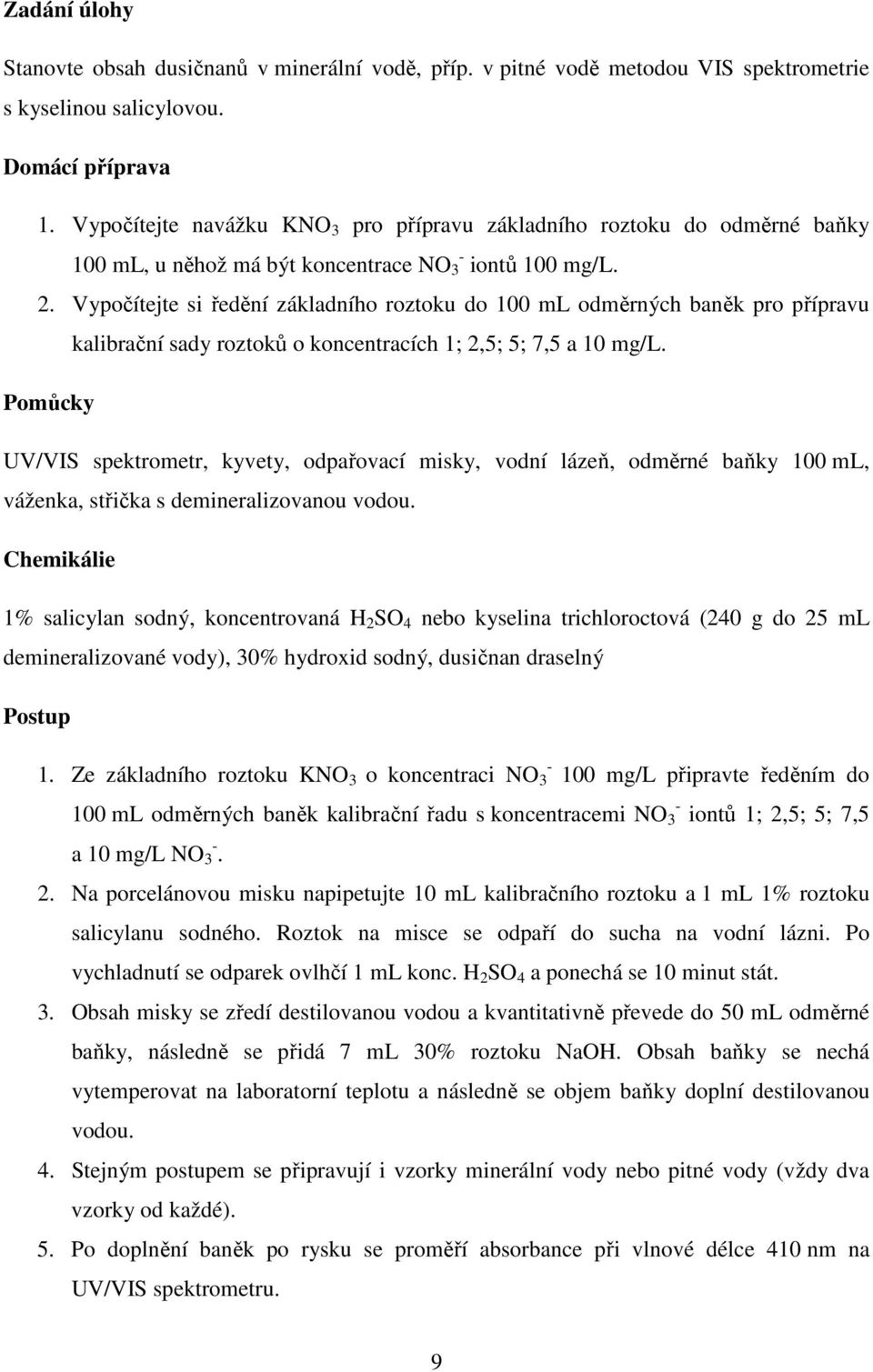 Vypočítejte si ředění základního roztoku do 100 ml odměrných baněk pro přípravu kalibrační sady roztoků o koncentracích 1; 2,5; 5; 7,5 a 10 mg/l.