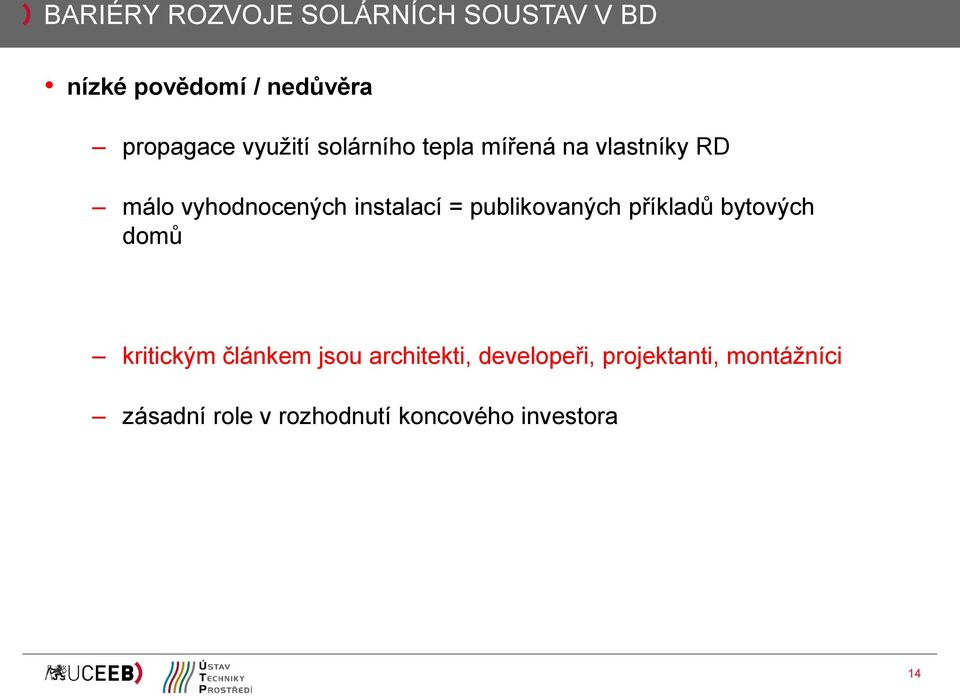 publikovaných příkladů bytových domů kritickým článkem jsou architekti,