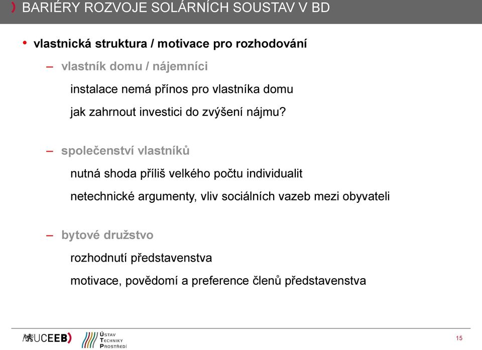 společenství vlastníků nutná shoda příliš velkého počtu individualit netechnické argumenty, vliv