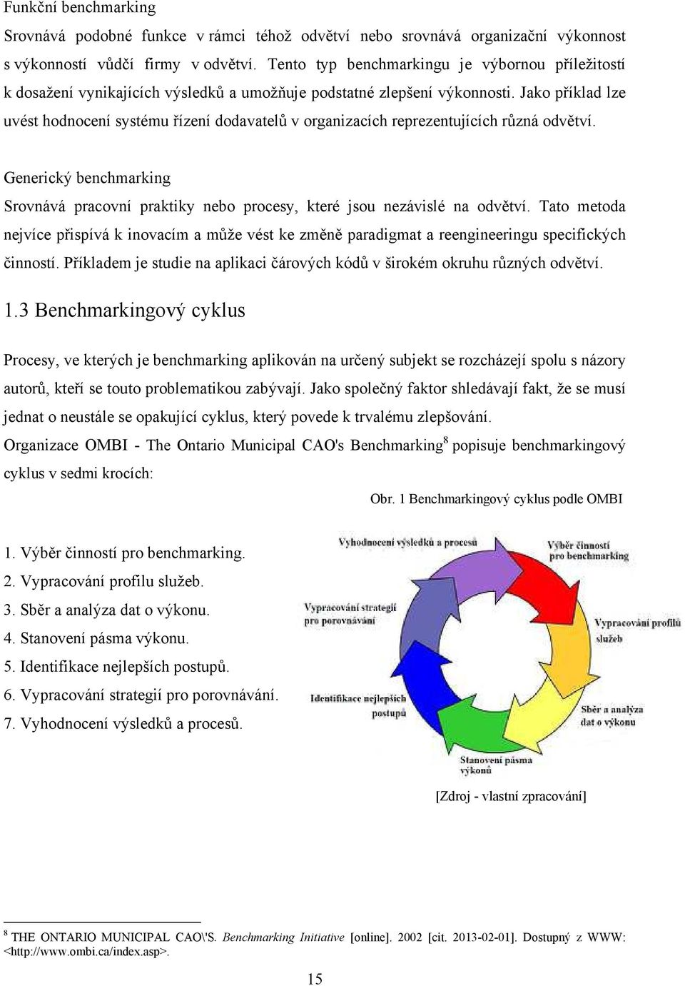 Jako příklad lze uvést hodnocení systému řízení dodavatelů v organizacích reprezentujících různá odvětví.