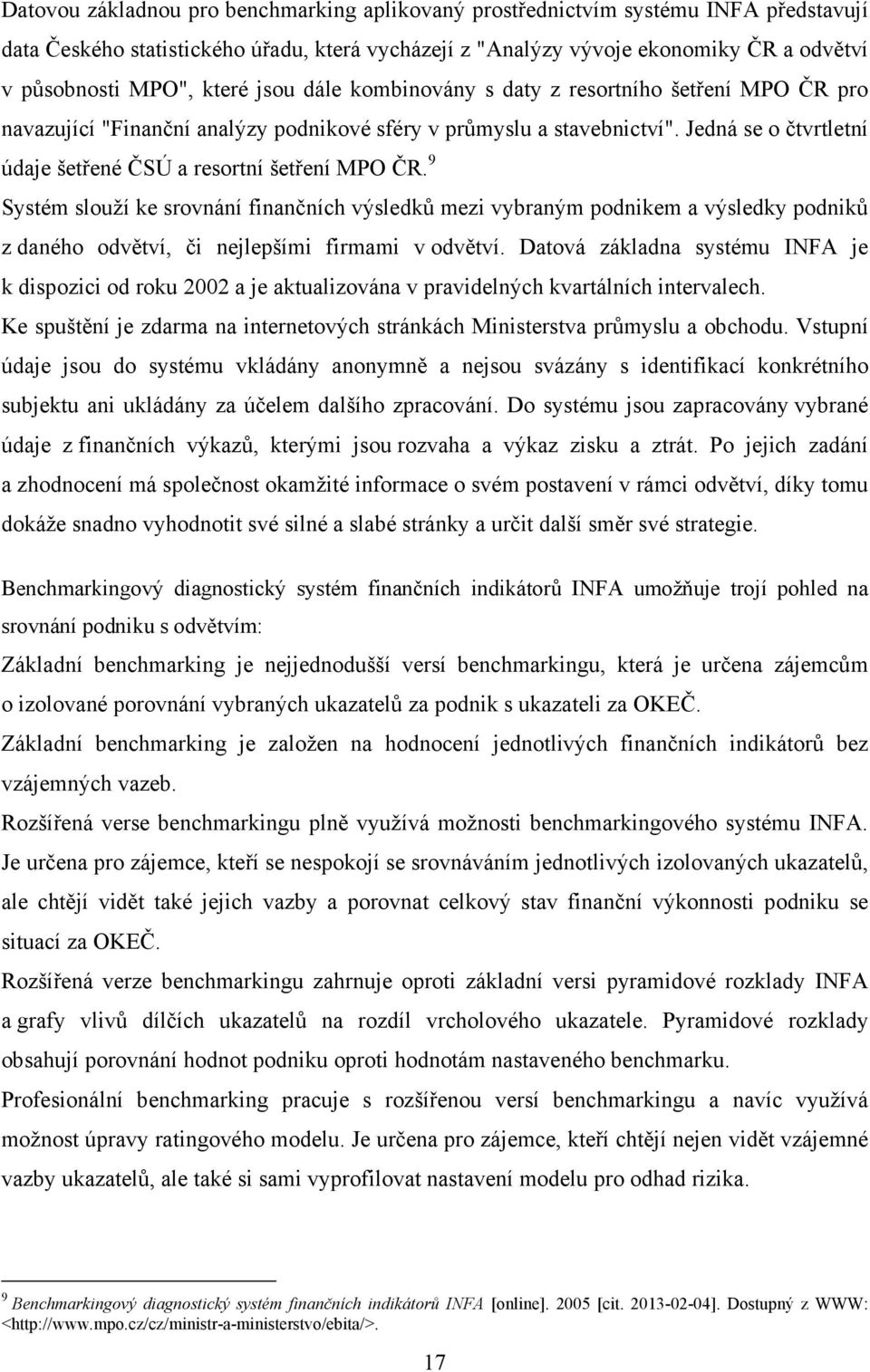Jedná se o čtvrtletní údaje šetřené ČSÚ a resortní šetření MPO ČR.