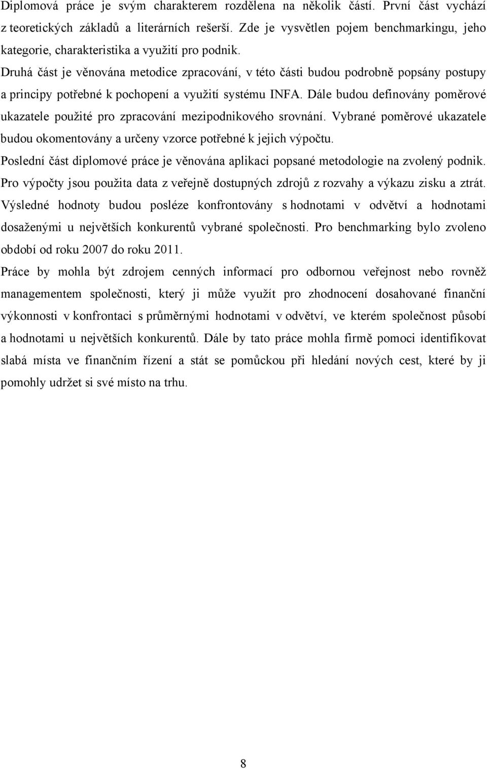 Druhá část je věnována metodice zpracování, v této části budou podrobně popsány postupy a principy potřebné k pochopení a využití systému INFA.