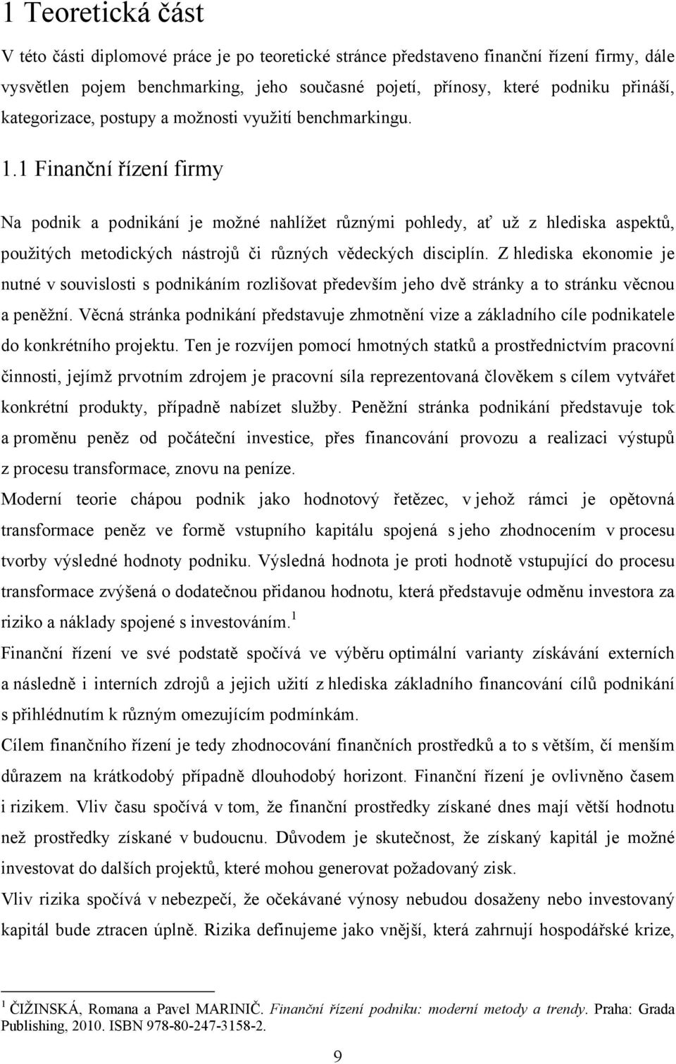 1 Finanční řízení firmy Na podnik a podnikání je možné nahlížet různými pohledy, ať už z hlediska aspektů, použitých metodických nástrojů či různých vědeckých disciplín.