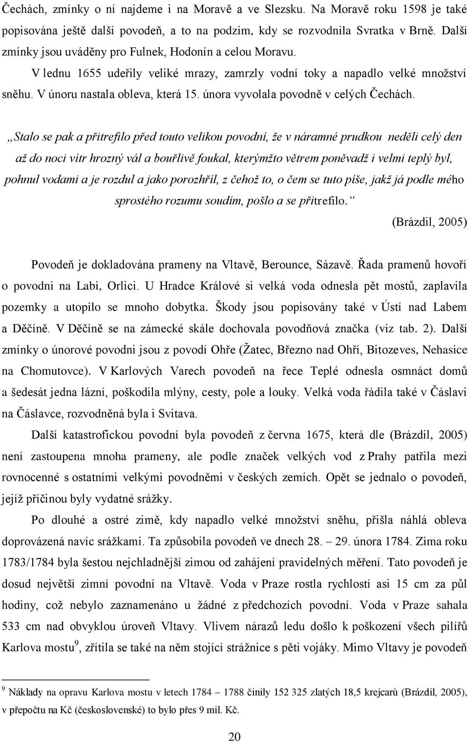 února vyvolala povodně v celých Čechách.