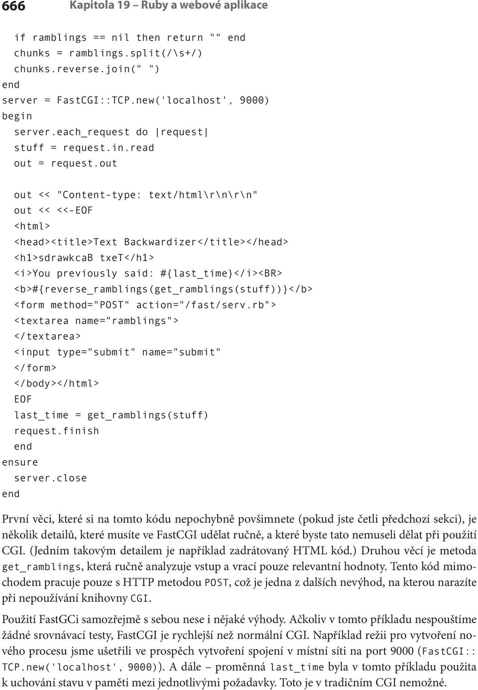 out out << "Content-type: text/html\r\n\r\n" out << <<-EOF <html> <head><title>text Backwardizer</title></head> <h1>sdrawkcab txet</h1> <i>you previously said: #{last_time}</i><br>