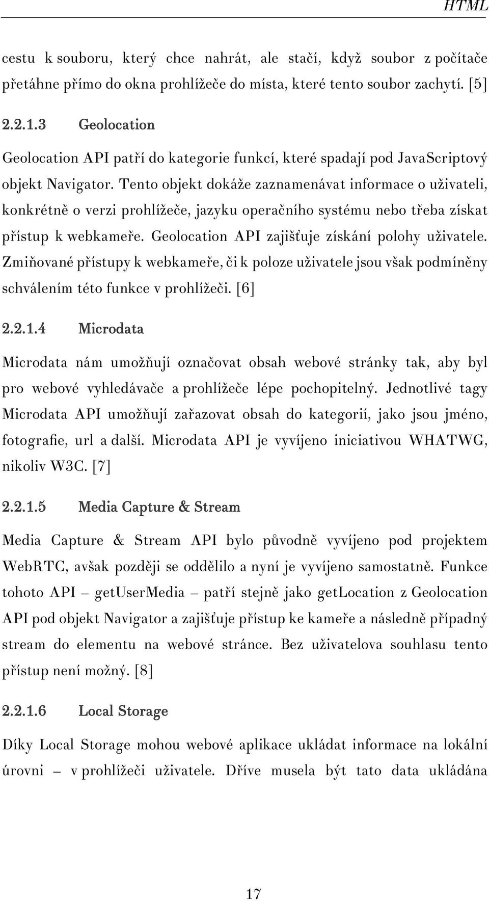 Tento objekt dokáže zaznamenávat informace o uživateli, konkrétně o verzi prohlížeče, jazyku operačního systému nebo třeba získat přístup k webkameře.