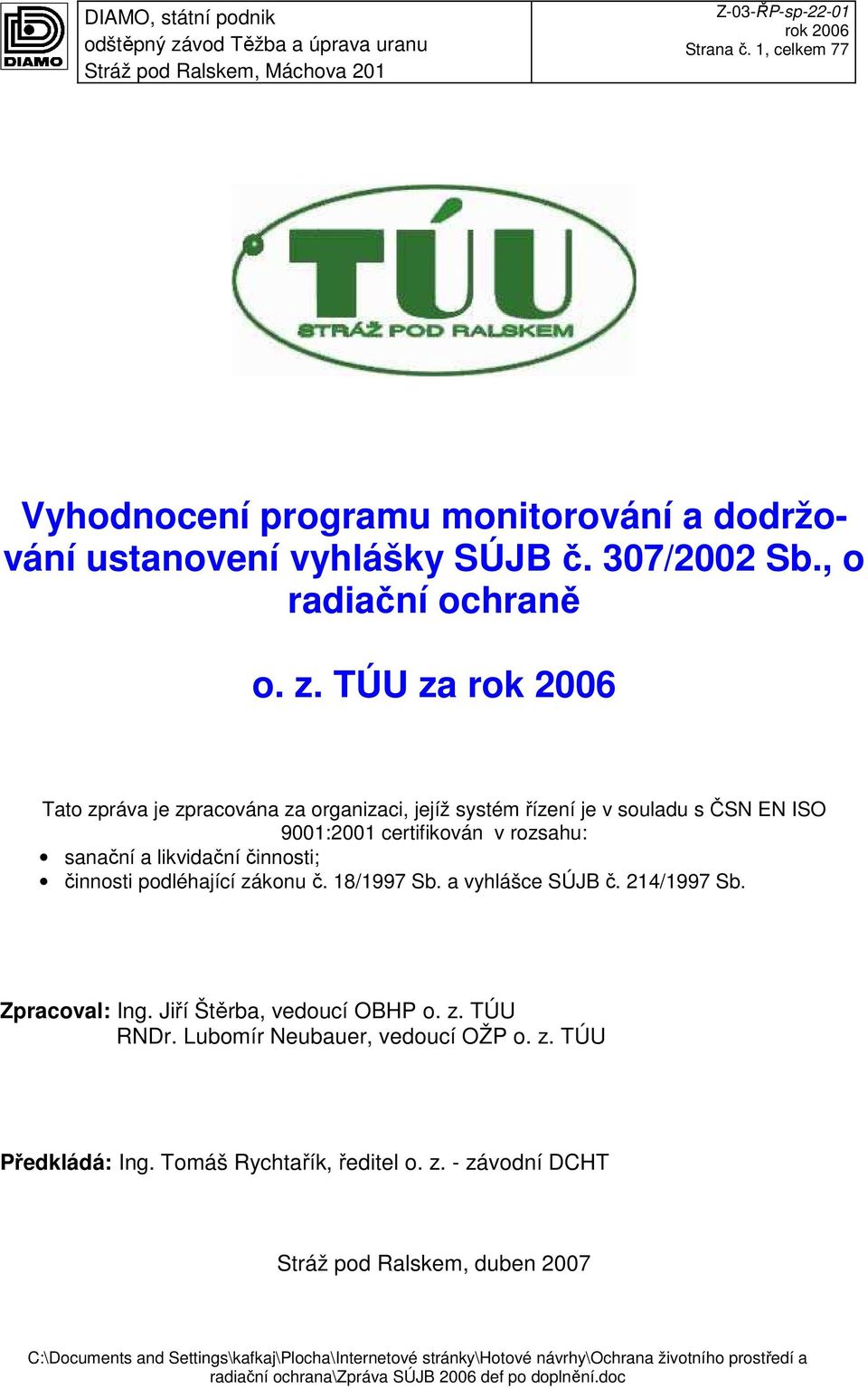 podléhající zákonu č. 18/1997 Sb. a vyhlášce SÚJB č. 214/1997 Sb. Zpracoval: Ing. Jiří Štěrba, vedoucí OBHP o. z. TÚU RNDr. Lubomír Neubauer, vedoucí OŽP o. z. TÚU Předkládá: Ing.