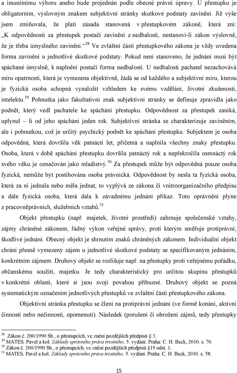 zavinění. 28 Ve zvláštní části přestupkového zákona je vţdy uvedena forma zavinění u jednotlivé skutkové podstaty.