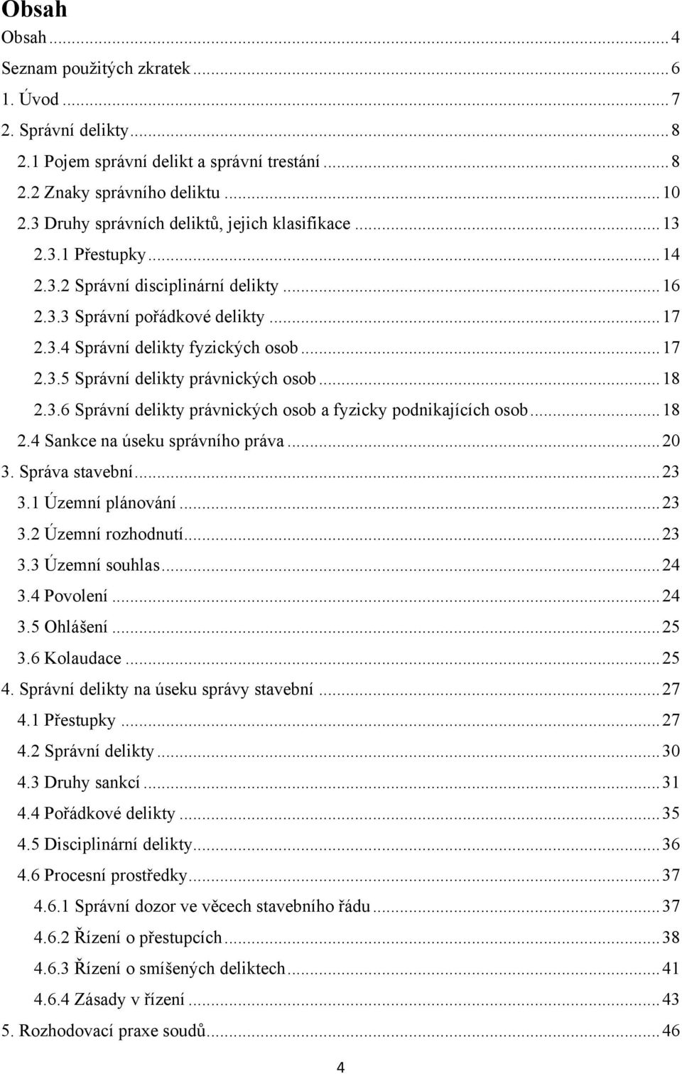 .. 18 2.3.6 Správní delikty právnických osob a fyzicky podnikajících osob... 18 2.4 Sankce na úseku správního práva... 20 3. Správa stavební... 23 3.1 Územní plánování... 23 3.2 Územní rozhodnutí.