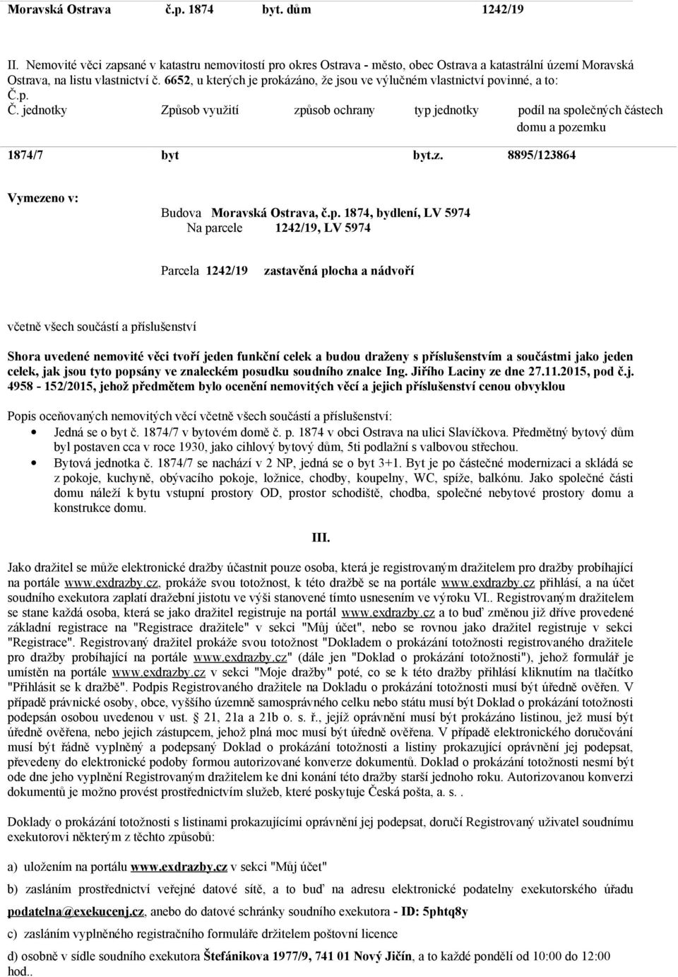 p. 1874, bydlení, LV 5974 Na parcele 1242/19, LV 5974 Parcela 1242/19 zastavěná plocha a nádvoří včetně všech součástí a příslušenství Shora uvedené nemovité věci tvoří jeden funkční celek a budou