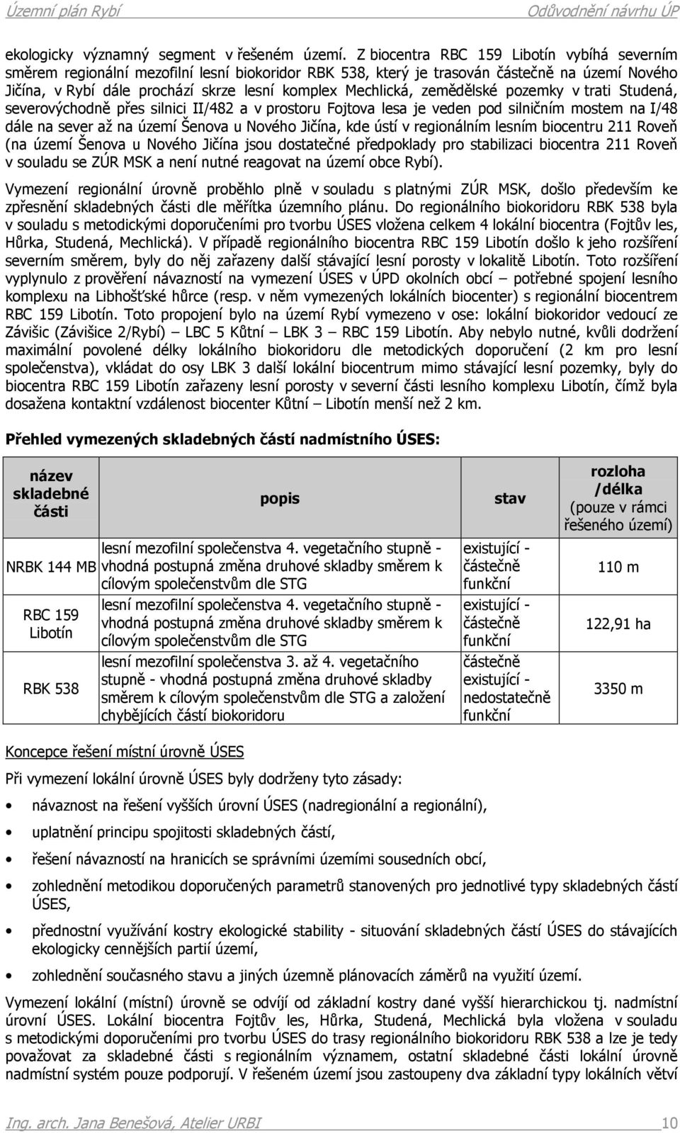 Mechlická, zemědělské pozemky v trati Studená, severovýchodně přes silnici II/482 a v prostoru Fojtova lesa je veden pod silničním mostem na I/48 dále na sever až na území Šenova u Nového Jičína, kde