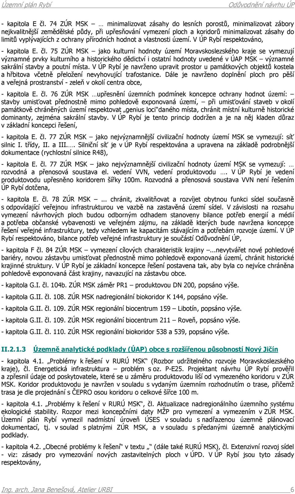 ochrany přírodních hodnot a vlastnosti území. V ÚP Rybí respektováno, - kapitola E. čl.