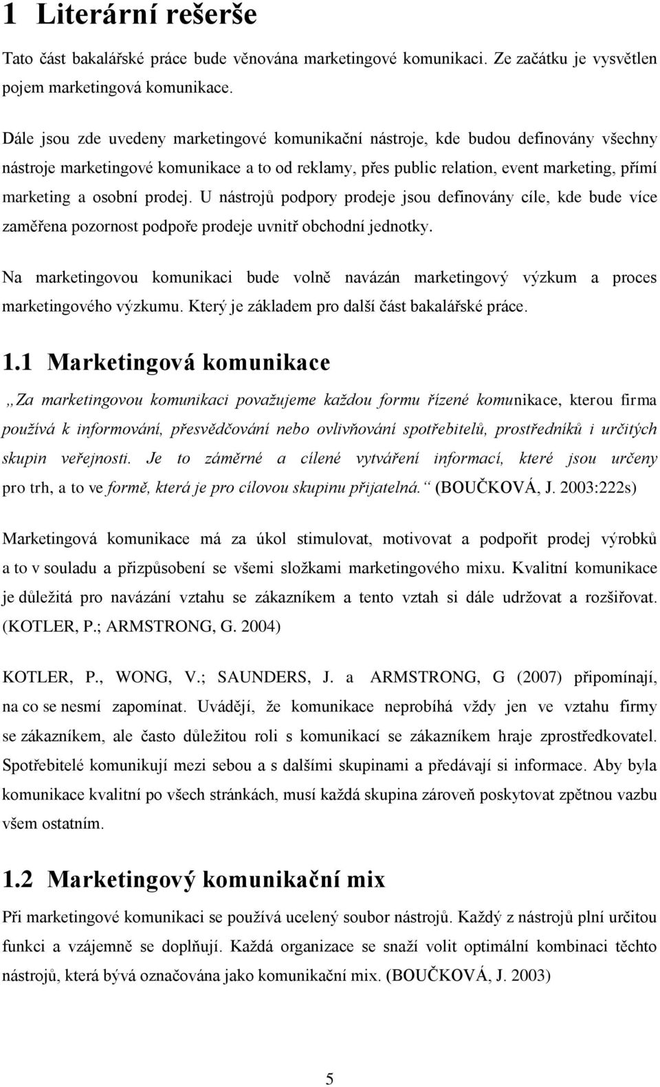 prodej. U nástrojů podpory prodeje jsou definovány cíle, kde bude více zaměřena pozornost podpoře prodeje uvnitř obchodní jednotky.