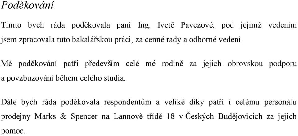 Mé poděkování patří především celé mé rodině za jejich obrovskou podporu a povzbuzování během celého