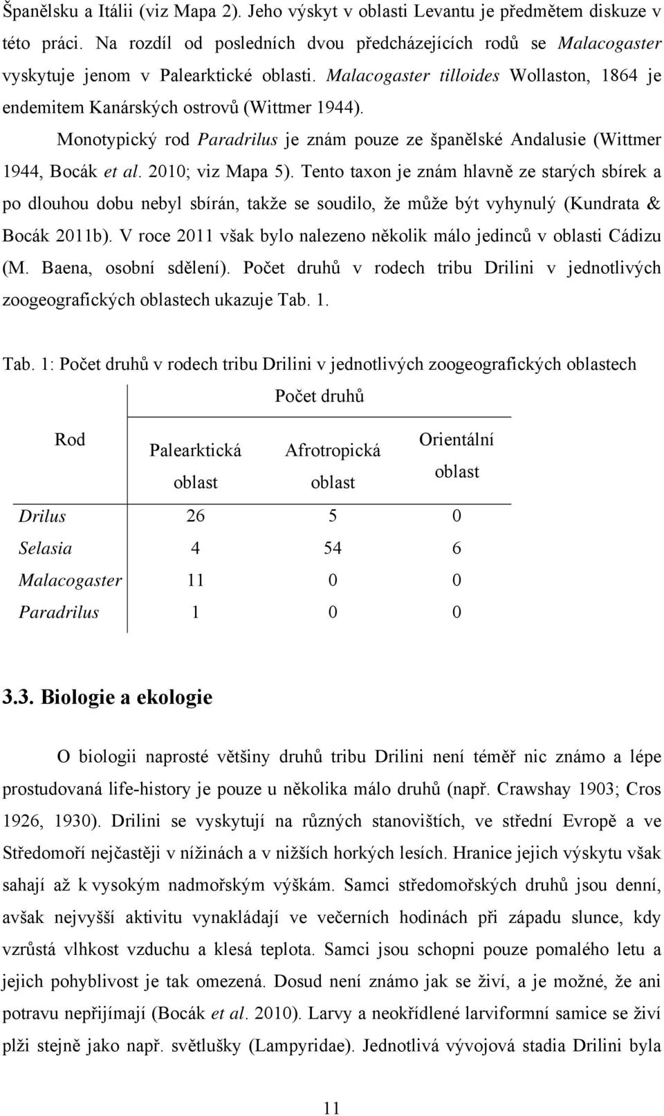 Monotypický rod Paradrilus je znám pouze ze španělské Andalusie (Wittmer 1944, Bocák et al. 2010; viz Mapa 5).