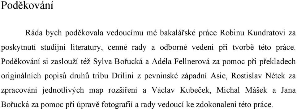 Poděkování si zaslouží též Sylva Bořucká a Adéla Fellnerová za pomoc při překladech originálních popisů druhů tribu