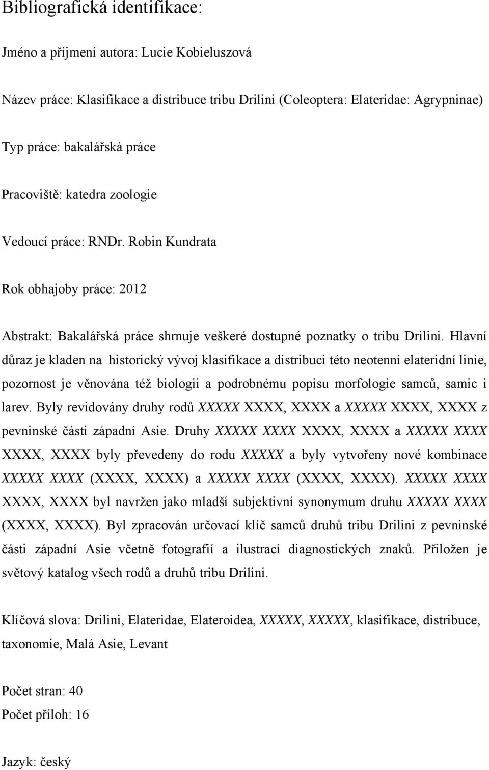Hlavní důraz je kladen na historický vývoj klasifikace a distribuci této neotenní elateridní linie, pozornost je věnována též biologii a podrobnému popisu morfologie samců, samic i larev.