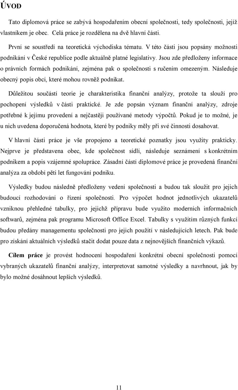 Jsou zde předloženy informace o právních formách podnikání, zejména pak o společnosti s ručením omezeným. Následuje obecný popis obcí, které mohou rovněž podnikat.