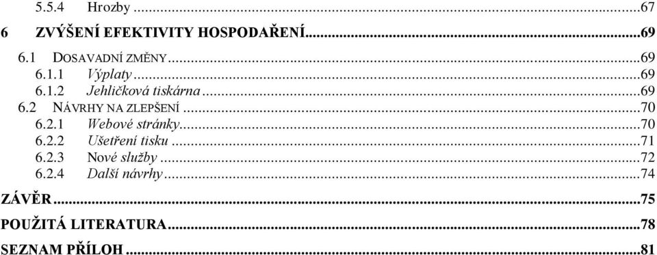 ..70 6.2.1 Webové stránky...70 6.2.2 Ušetření tisku...71 6.2.3 Nové služby.