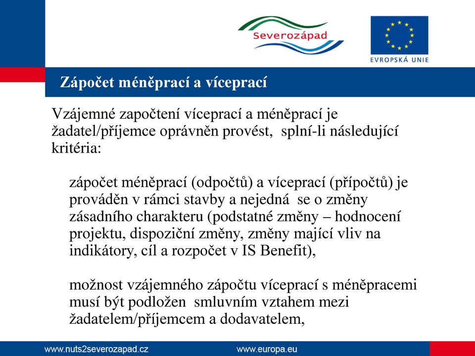 zásadního charakteru (podstatné změny hodnocení projektu, dispoziční změny, změny mající vliv na indikátory, cíl a rozpočet v