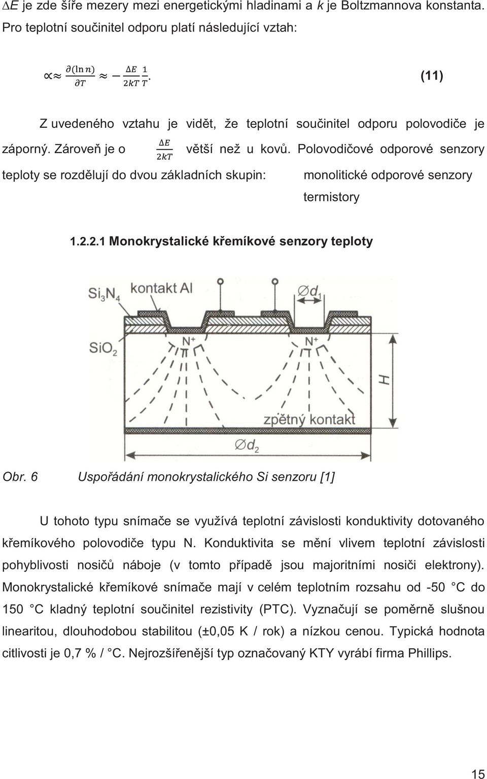 Polovodičové odporové senzory teploty se rozdělují do dvou základních skupin: monolitické odporové senzory termistory 1.2.2.1 Monokrystalické křemíkové senzory teploty Obr.