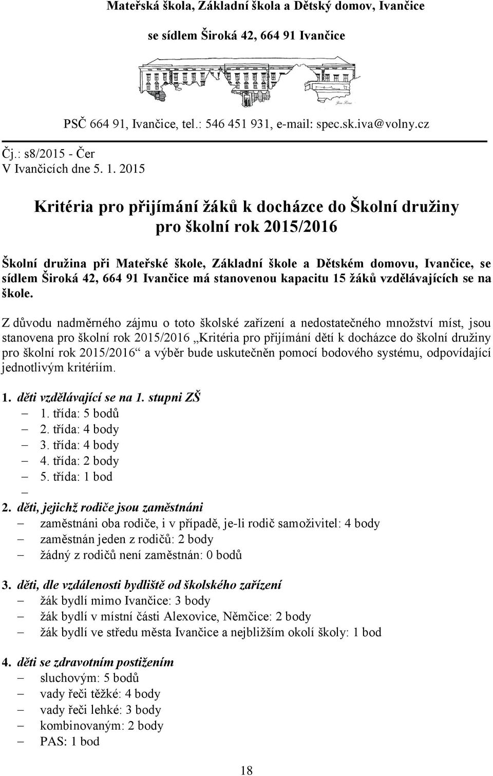 2015 Kritéria pro přijímání žáků k docházce do Školní družiny pro školní rok 2015/2016 Školní družina při Mateřské škole, Základní škole a Dětském domovu, Ivančice, se sídlem Široká 42, 664 91