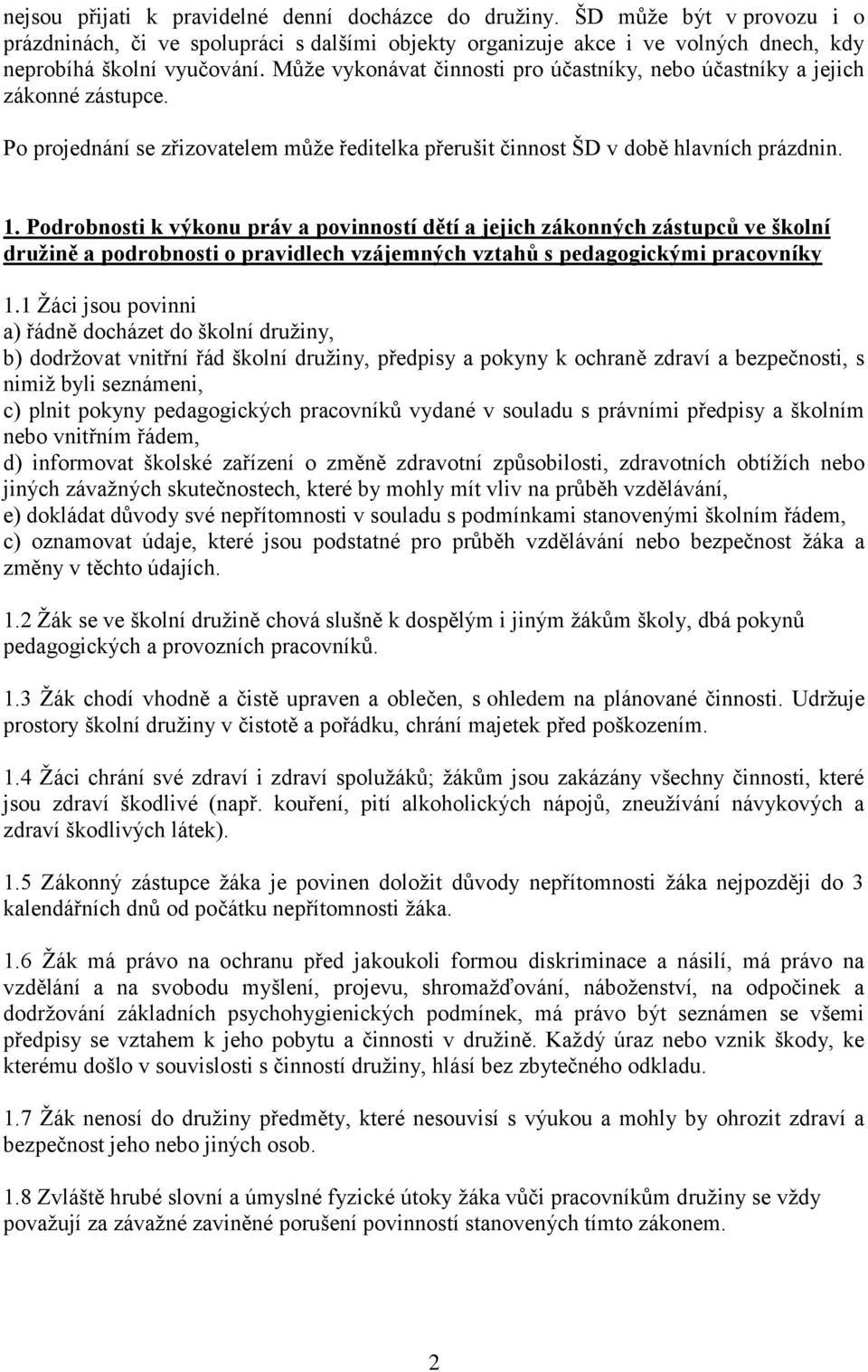 Podrobnosti k výkonu práv a povinností dětí a jejich zákonných zástupců ve školní družině a podrobnosti o pravidlech vzájemných vztahů s pedagogickými pracovníky 1.