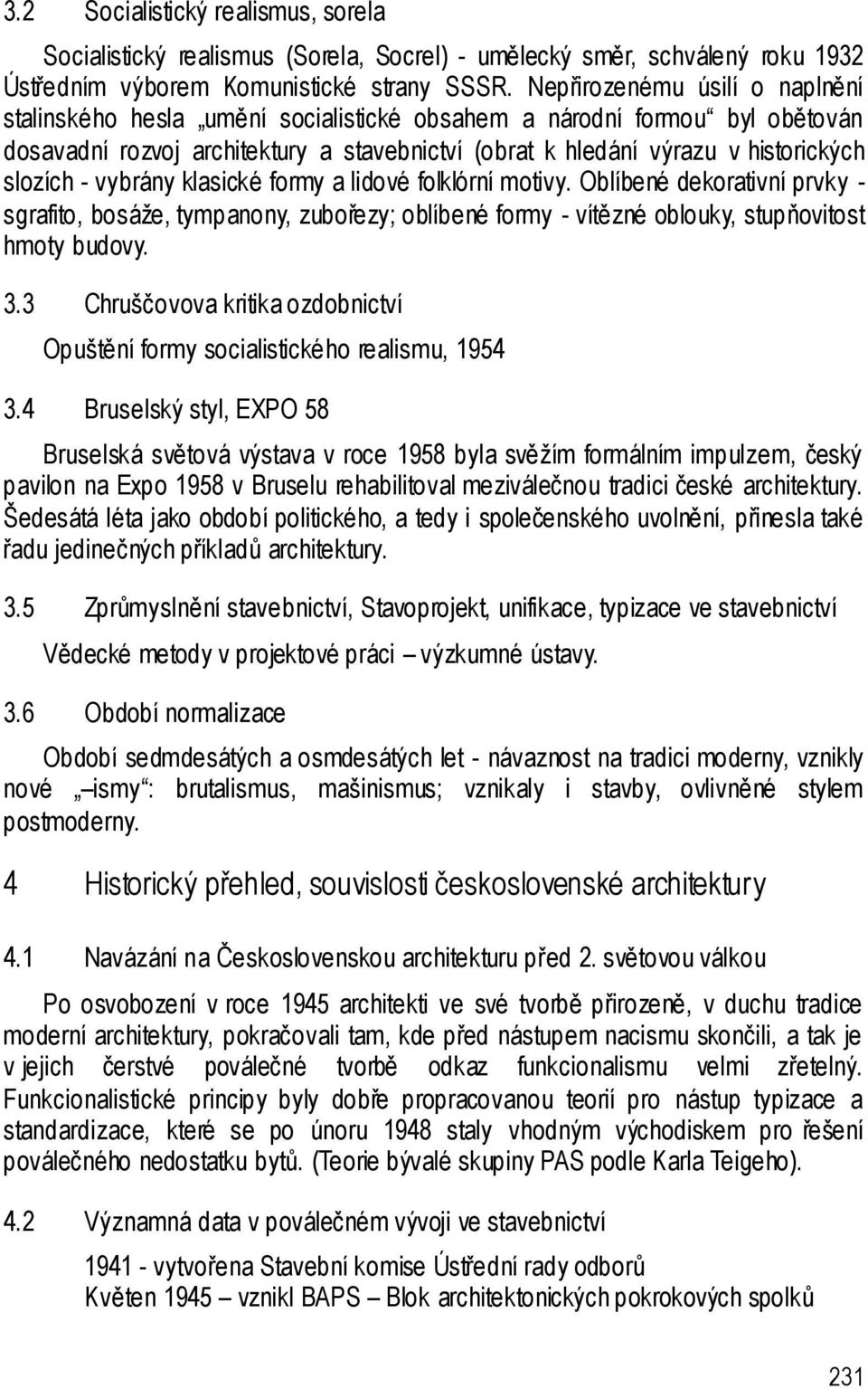 - vybrány klasické formy a lidové folklórní motivy. Oblíbené dekorativní prvky - sgrafito, bosáže, tympanony, zubořezy; oblíbené formy - vítězné oblouky, stupňovitost hmoty budovy. 3.