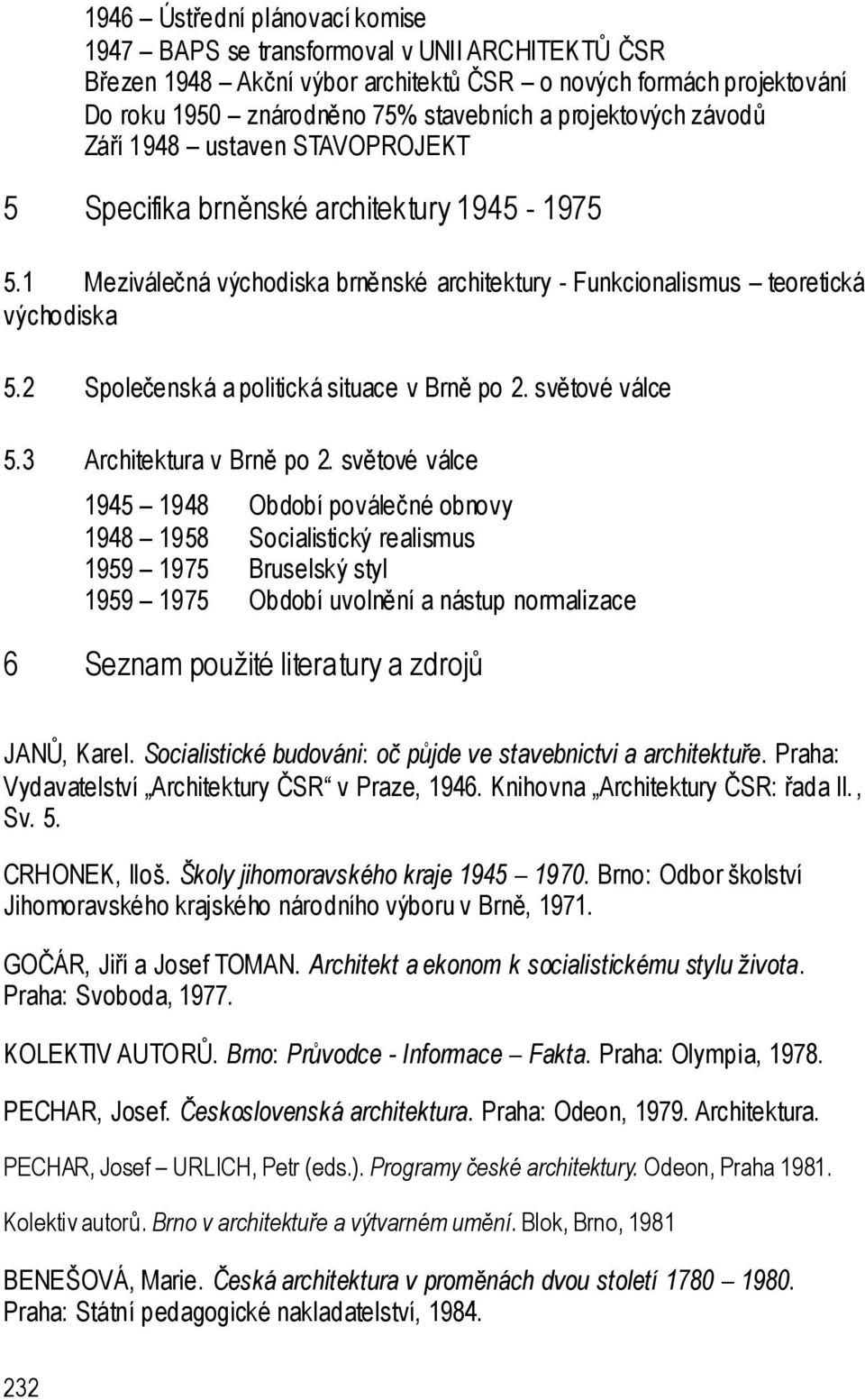 2 Společenská a politická situace v Brně po 2. světové válce 5.3 Architektura v Brně po 2.