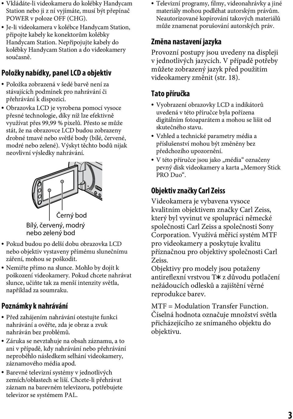 Položky nabídky, panel LCD a objektiv Položka zobrazená v šedé barvě není za stávajících podmínek pro nahrávání či přehrávání k dispozici.