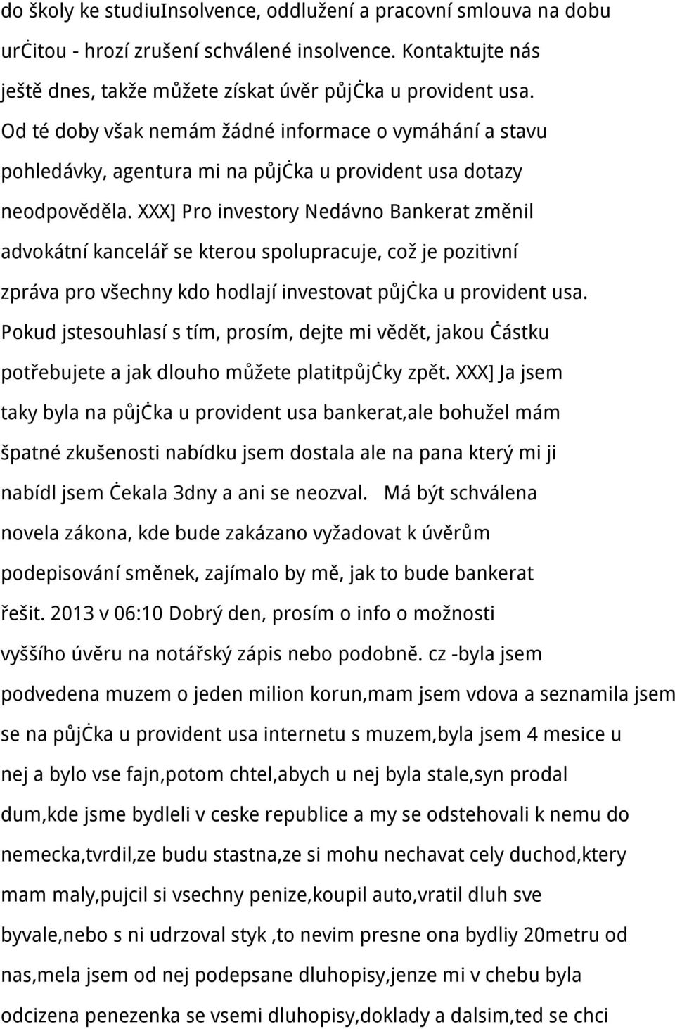 XXX] Pro investory Nedávno Bankerat změnil advokátní kancelář se kterou spolupracuje, což je pozitivní zpráva pro všechny kdo hodlají investovat půjčka u provident usa.