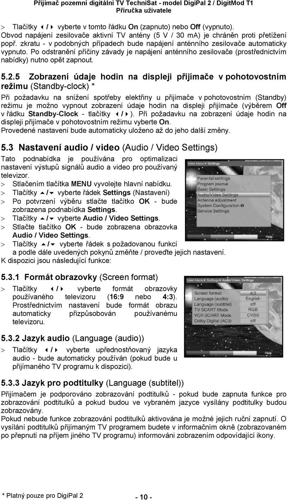 5 Zobrazení údaje hodin na displeji p ijíma e v pohotovostním re imu (Standby-clock) * i po adavku na sní ení spot eby elekt iny u p ijíma e v pohotovostním (Standby) re imu je mo no vypnout