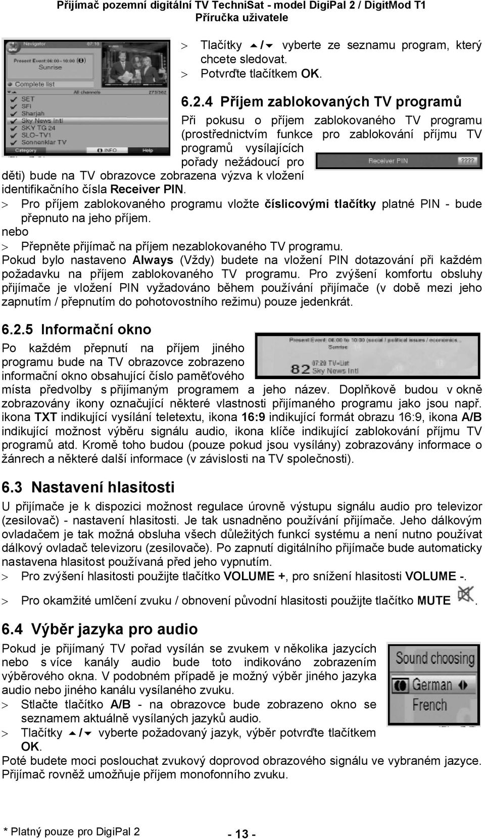 zobrazena výzva k vlo ení identifika ního ísla Receiver PIN. > Pro p íjem zablokovaného programu vlo te íslicovými tla ítky platné PIN - bude epnuto na jeho p íjem.