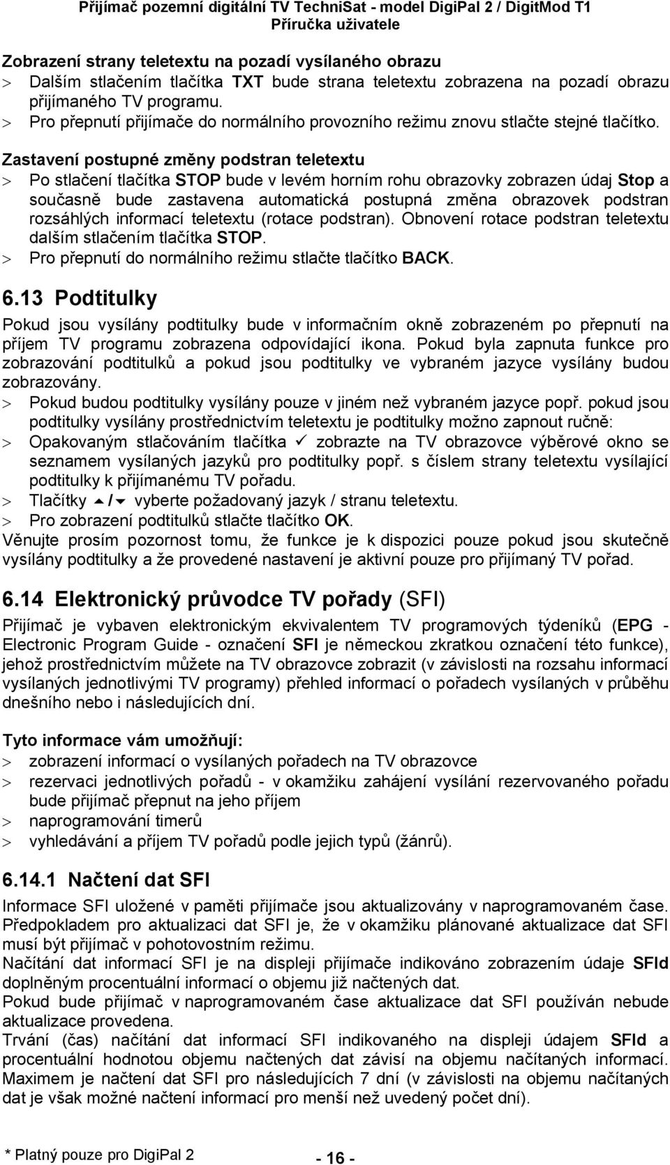 Zastavení postupné zm ny podstran teletextu > Po stla ení tla ítka STOP bude v levém horním rohu obrazovky zobrazen údaj Stop a sou asn bude zastavena automatická postupná zm na obrazovek podstran