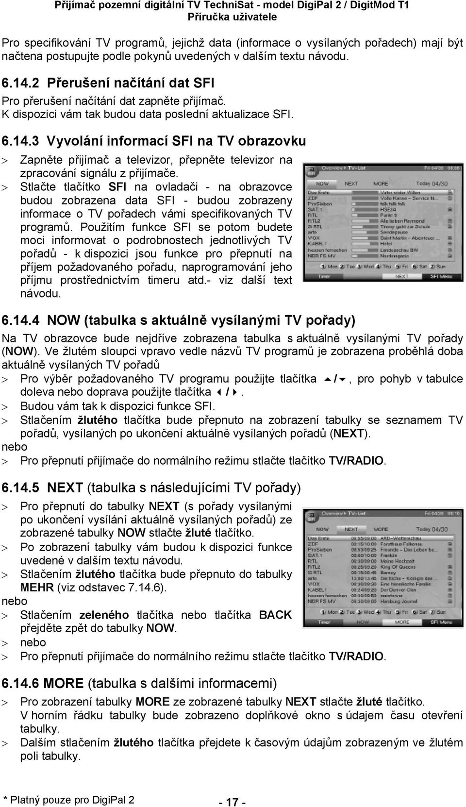 3 Vyvolání informací SFI na TV obrazovku > Zapn te p ijíma a televizor, p epn te televizor na zpracování signálu z p ijíma e.