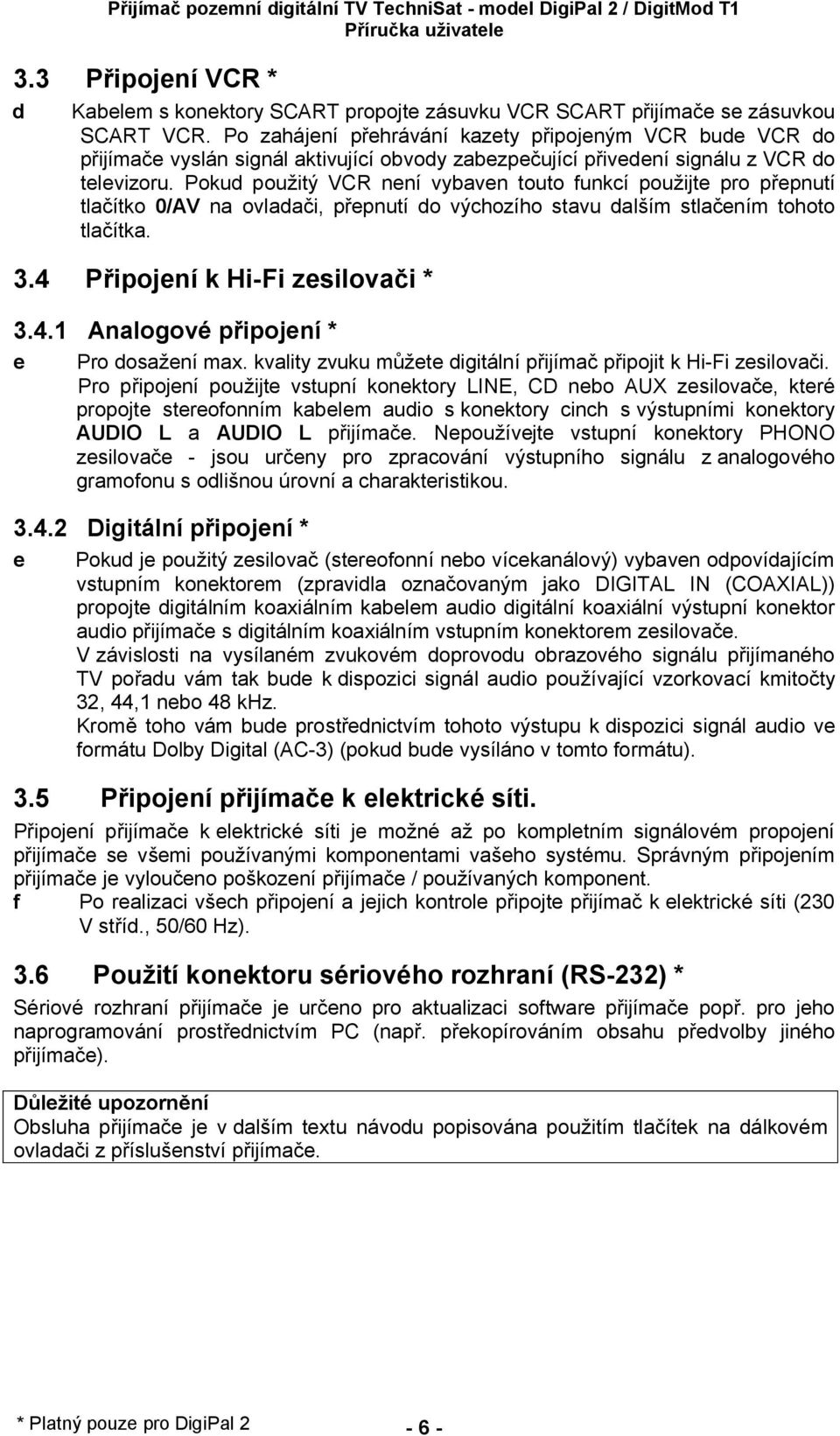 Pokud pou itý VCR není vybaven touto funkcí pou ijte pro p epnutí tla ítko 0/AV na ovlada i, p epnutí do výchozího stavu dal ím stla ením tohoto tla ítka. 3.4 