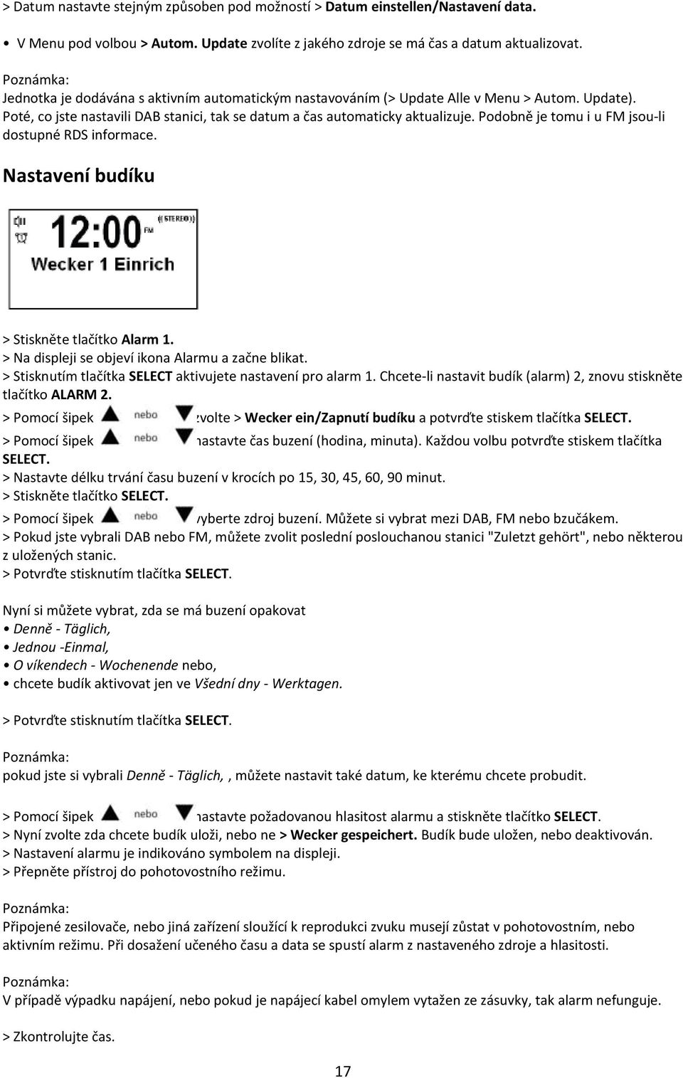 Podobně je tomu i u FM jsou-li dostupné RDS informace. Nastavení budíku > Stiskněte tlačítko Alarm 1. > Na displeji se objeví ikona Alarmu a začne blikat.